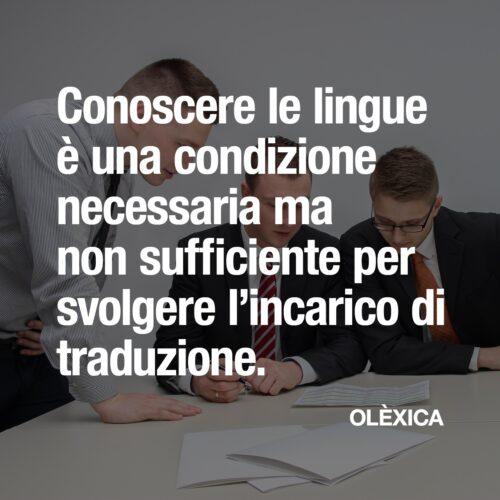Conoscere le lingue è una condizione necessaria ma non sufficiente per svolgere l’incarico di traduzione. — OLÈXICA